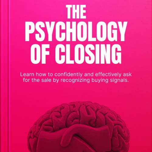 The Psychology of Closing