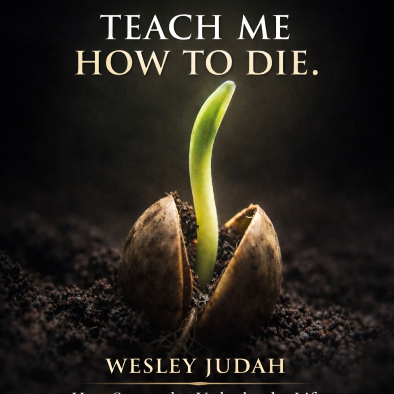 Don't Teach Me How to Live. Teach Me How to Die.