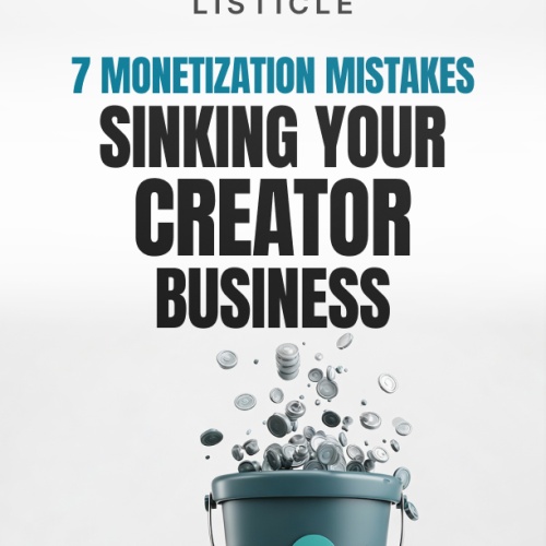 7 Monetization Mistakes Sinking Your Creator Business