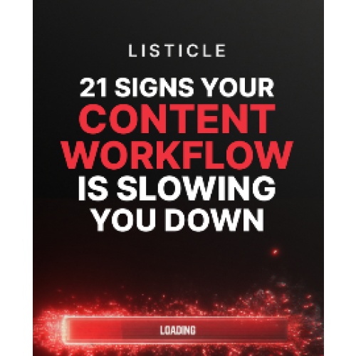 21 Signs Your Content Workflow Is Slowing You Down