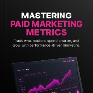 Mastering Paid Marketing Metrics
