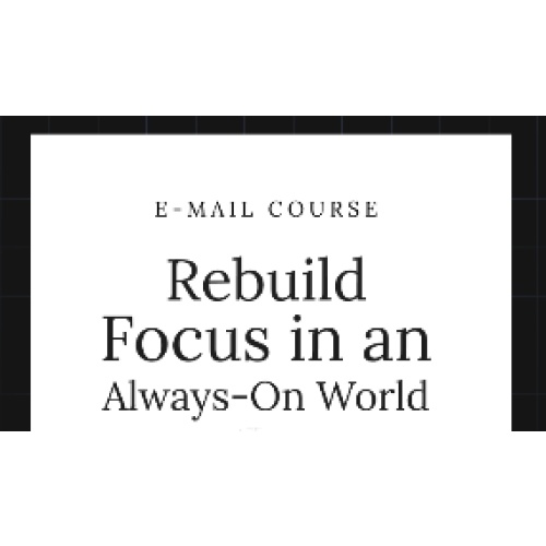 Rebuild Focus in an Always-On World